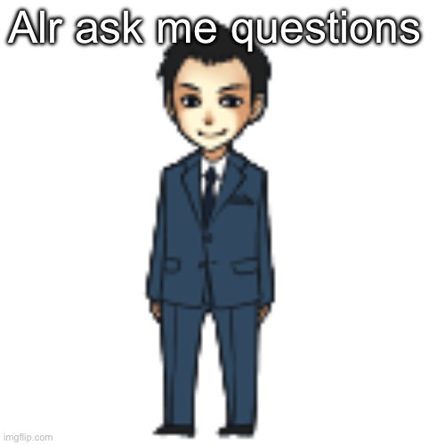 Moriarty but a shimeji | Alr ask me questions | image tagged in moriarty but a shimeji | made w/ Imgflip meme maker