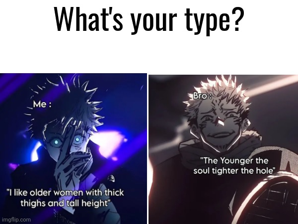 What's your type? | made w/ Imgflip meme maker