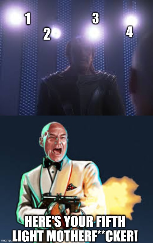 there are five lights | 1                2; 3      
                        4; HERE'S YOUR FIFTH LIGHT MOTHERF**CKER! | image tagged in picard,picard four lights,gangsta picard,oh wow are you actually reading these tags | made w/ Imgflip meme maker