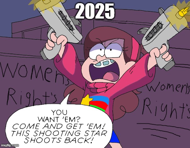 When Misogyny Threatens us in 2025 | 2025 | image tagged in women rights,human rights,pro choice,fight,women's rights,womens rights | made w/ Imgflip meme maker