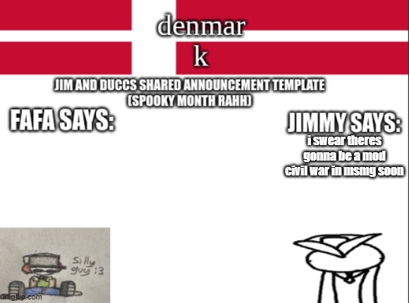 JIM AND DUCCS cOLLABED ANNOUNCEMENT TEMPLATE RAHHHHHHHHH | i swear theres gonna be a mod civil war in msmg soon | image tagged in jim and duccs collabed announcement template rahhhhhhhhh | made w/ Imgflip meme maker