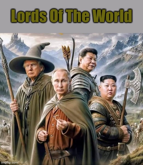 World Bosses | Lords Of The World | image tagged in memes,the lord of the rings,politics | made w/ Imgflip meme maker