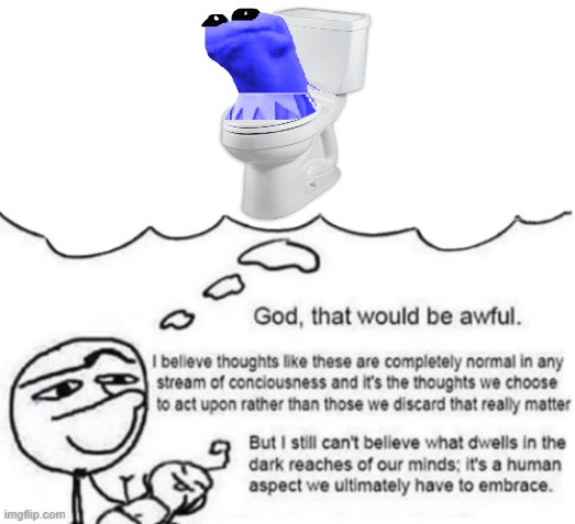 Awful thoughts | image tagged in awful thoughts | made w/ Imgflip meme maker
