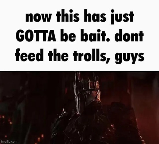 now this has just gotta be bait | image tagged in now this has just gotta be bait | made w/ Imgflip meme maker