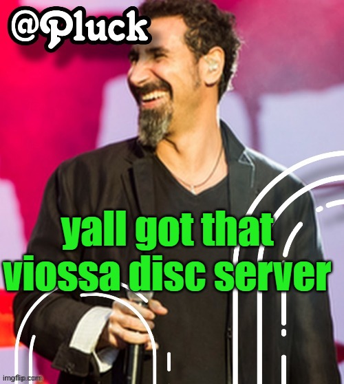 i used to be there but i lost that account so ion know the disc server | yall got that viossa disc server | image tagged in pluck s official announcement | made w/ Imgflip meme maker