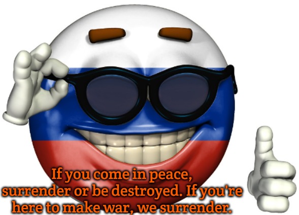 Russian Picardia | If you come in peace, surrender or be destroyed. If you're here to make war, we surrender. | image tagged in russian picardia,slavic,russia | made w/ Imgflip meme maker