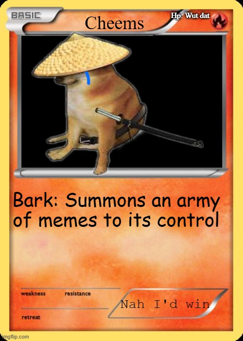 Guys, I got trapped in a Pokemon card. Help | Hp: Wut dat; Cheems; Bark: Summons an army of memes to its control; Nah I'd win | image tagged in blank pokemon card | made w/ Imgflip meme maker