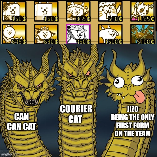 Three-headed Dragon | COURIER CAT; JIZO BEING THE ONLY FIRST FORM ON THE TEAM; CAN CAN CAT | image tagged in three-headed dragon | made w/ Imgflip meme maker