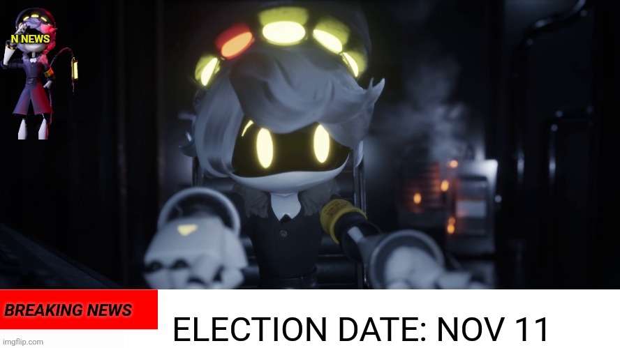 N's news | ELECTION DATE: NOV 11 | image tagged in n's news | made w/ Imgflip meme maker