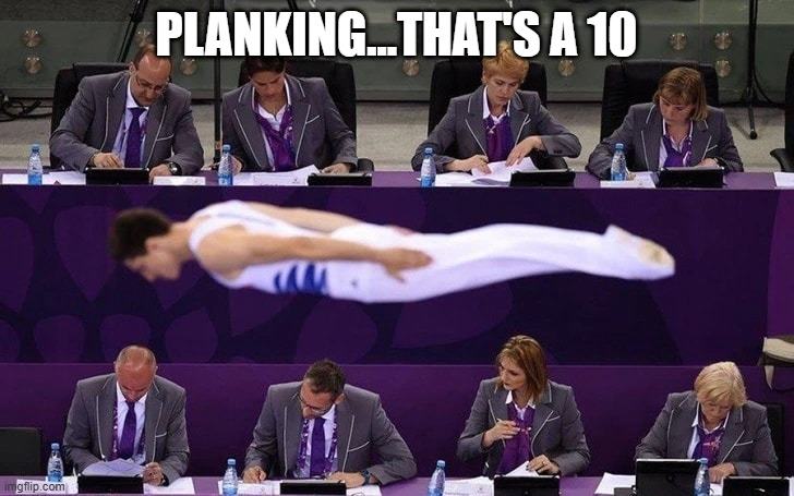 And the Judges Score It... | PLANKING...THAT'S A 10 | image tagged in sports | made w/ Imgflip meme maker