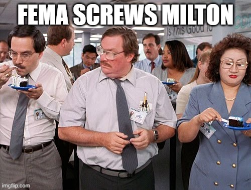 FEMA SCREWS MILTON | FEMA SCREWS MILTON | image tagged in no soup for you,milton,cake,fema,victims,ignore | made w/ Imgflip meme maker