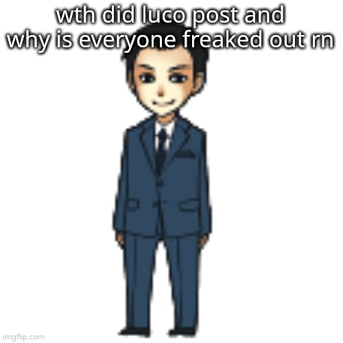Moriarty but a shimeji | wth did luco post and why is everyone freaked out rn | image tagged in moriarty but a shimeji | made w/ Imgflip meme maker