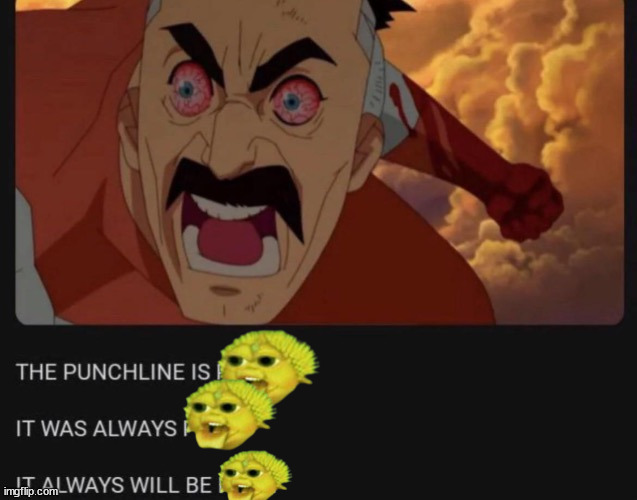 The punchline is porn | image tagged in the punchline is porn | made w/ Imgflip meme maker