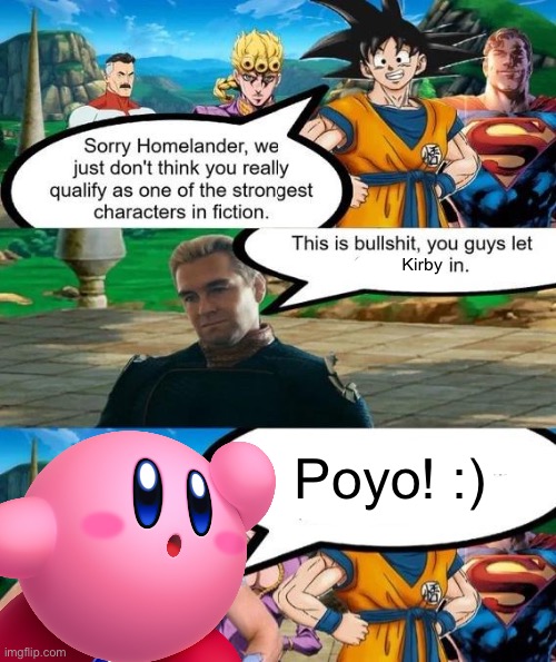 Poyo :) | Kirby; Poyo! :) | image tagged in strongest characters in fiction | made w/ Imgflip meme maker