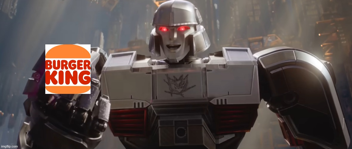 Megatron steals Burger King | image tagged in transformers | made w/ Imgflip meme maker