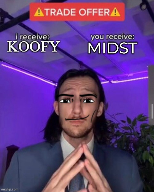 koofy or midst | KOOFY; MIDST | image tagged in i receive you receive | made w/ Imgflip meme maker