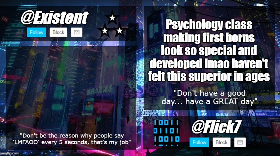 existent and flick announcement temp | Psychology class making first borns look so special and developed lmao haven't felt this superior in ages | image tagged in existent and flick announcement temp | made w/ Imgflip meme maker