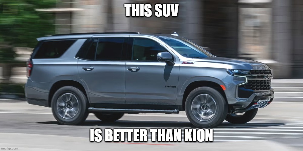 SUV | THIS SUV; IS BETTER THAN KION | image tagged in suv | made w/ Imgflip meme maker