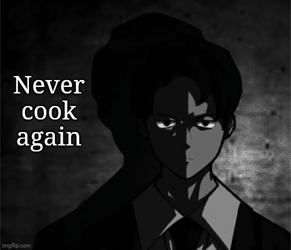 Never cook again | made w/ Imgflip meme maker