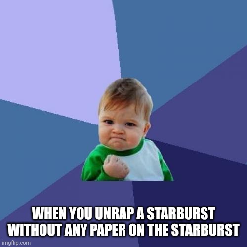 Achievement unlocked | WHEN YOU UNRAP A STARBURST WITHOUT ANY PAPER ON THE STARBURST | image tagged in memes,success kid | made w/ Imgflip meme maker