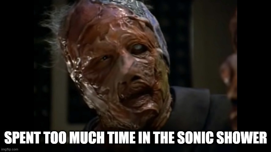 Burnt | SPENT TOO MUCH TIME IN THE SONIC SHOWER | image tagged in viidian star trek | made w/ Imgflip meme maker