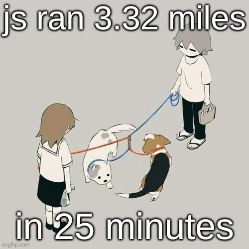 Avogado6 | js ran 3.32 miles; in 25 minutes | image tagged in avogado6 | made w/ Imgflip meme maker