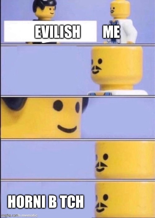 Lego doctor higher quality | EVILISH        ME HORNI B TCH | image tagged in lego doctor higher quality | made w/ Imgflip meme maker