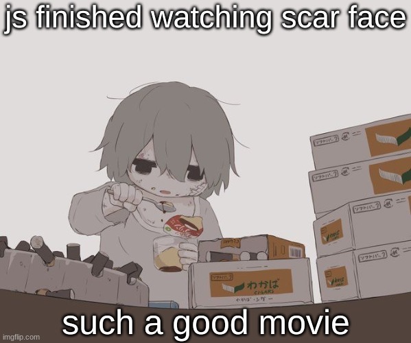 Avogado6 depression | js finished watching scar face; such a good movie | image tagged in avogado6 depression | made w/ Imgflip meme maker