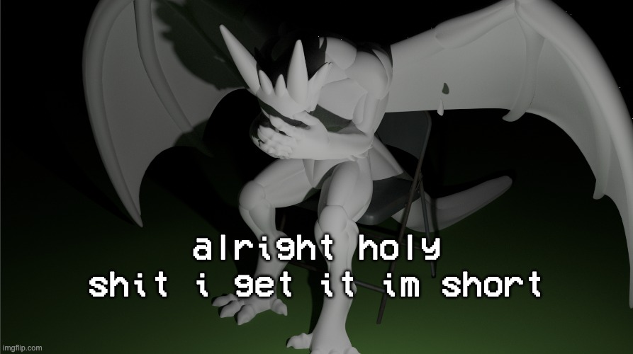 dude my dad was like 6 foot what did unborn me do to deserve the short genes from my mom's side | alright holy shit i get it im short | image tagged in depressed dragon rig | made w/ Imgflip meme maker