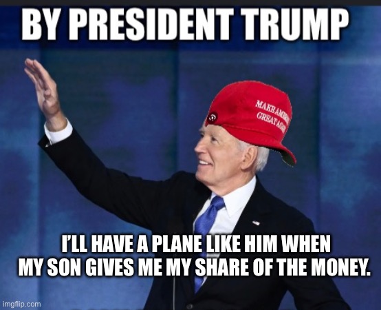 I’LL HAVE A PLANE LIKE HIM WHEN MY SON GIVES ME MY SHARE OF THE MONEY. | made w/ Imgflip meme maker