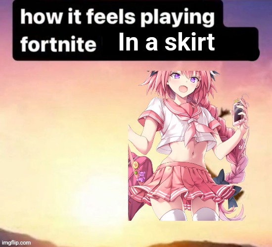 Butt ass naked | In a skirt | image tagged in butt ass naked | made w/ Imgflip meme maker
