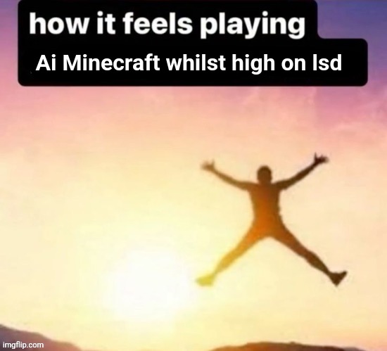 For legal reasons this is a joke | Ai Minecraft whilst high on lsd | image tagged in butt ass naked | made w/ Imgflip meme maker