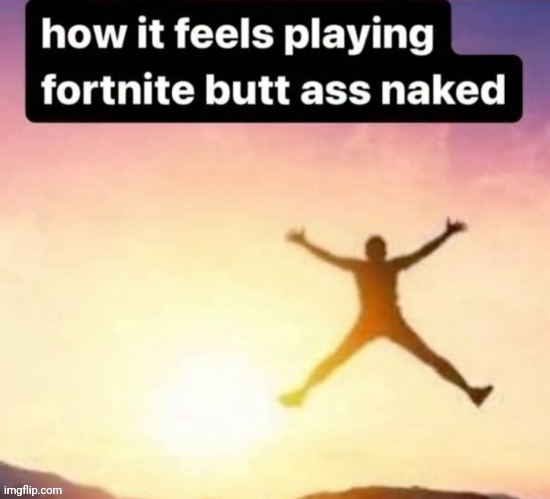 Butt ass naked | image tagged in butt ass naked | made w/ Imgflip meme maker