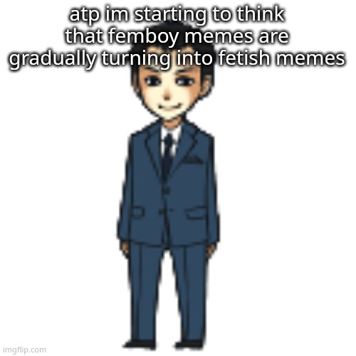 Moriarty but a shimeji | atp im starting to think that femboy memes are gradually turning into fetish memes | image tagged in moriarty but a shimeji | made w/ Imgflip meme maker