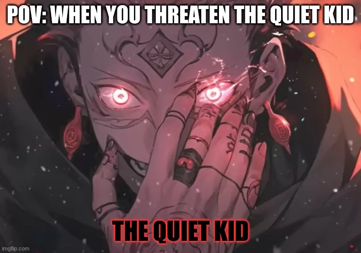 death comes to you | POV: WHEN YOU THREATEN THE QUIET KID; THE QUIET KID | image tagged in samuel | made w/ Imgflip meme maker