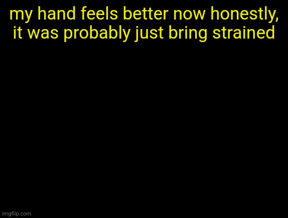 cyrus temp | my hand feels better now honestly, it was probably just bring strained | image tagged in cyrus temp | made w/ Imgflip meme maker