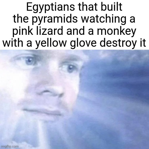 I have returned | Egyptians that built the pyramids watching a pink lizard and a monkey with a yellow glove destroy it | image tagged in white guy staring from the sky,godzilla vs kong | made w/ Imgflip meme maker