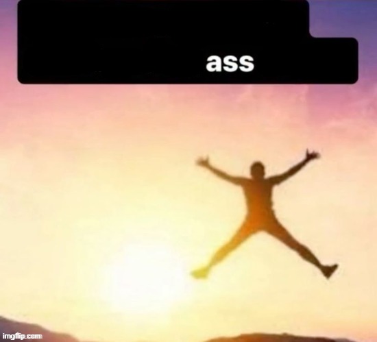 Butt ass naked | image tagged in butt ass naked | made w/ Imgflip meme maker