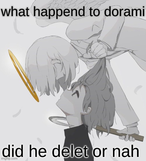 Avogado6 depression | what happend to dorami; did he delet or nah | image tagged in avogado6 depression | made w/ Imgflip meme maker