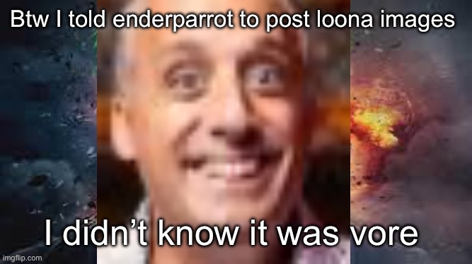 Impractical jonkler | Btw I told enderparrot to post loona images; I didn’t know it was vore | image tagged in impractical jonkler | made w/ Imgflip meme maker