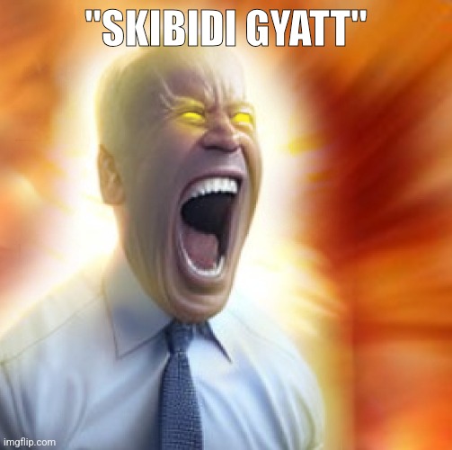 joe biden ubercharge | "SKIBIDI GYATT" | image tagged in joe biden ubercharge | made w/ Imgflip meme maker