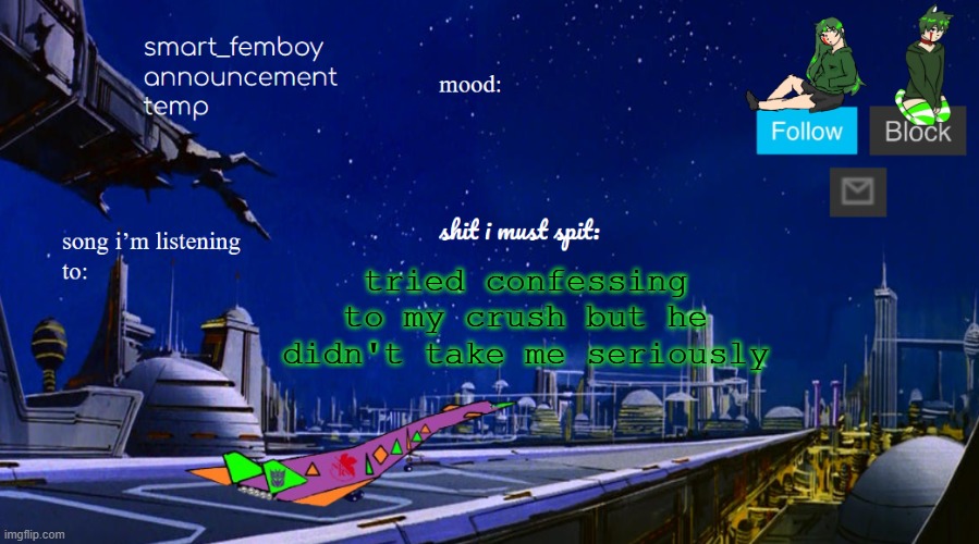 smart_femboy announcement temp v2 | tried confessing to my crush but he didn't take me seriously | image tagged in smart_femboy announcement temp v2 | made w/ Imgflip meme maker