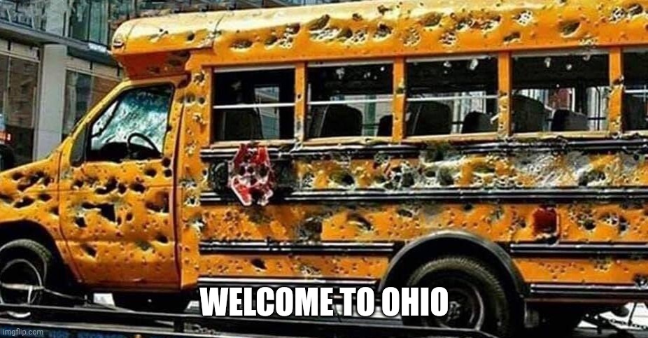 welcome home... | WELCOME TO OHIO | image tagged in chicago school bus | made w/ Imgflip meme maker