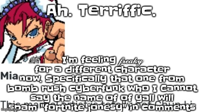 Gwuh | Ah. Terriffic. I'm feeling 𝓯𝓻𝓮𝓪𝓴𝔂 for a different character now. Specifically that one from bomb rush cyberfunk who I Cannot say the name of of yall will spam "fortnite jonesy" in comments | image tagged in british chun li | made w/ Imgflip meme maker