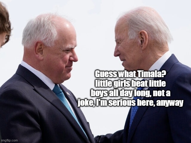 Guess what Timala? little girls beat little boys all day long, not a joke, I'm serious here, anyway | made w/ Imgflip meme maker