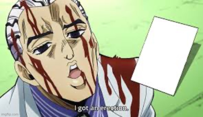 jojo i got an erection | image tagged in jojo i got an erection | made w/ Imgflip meme maker