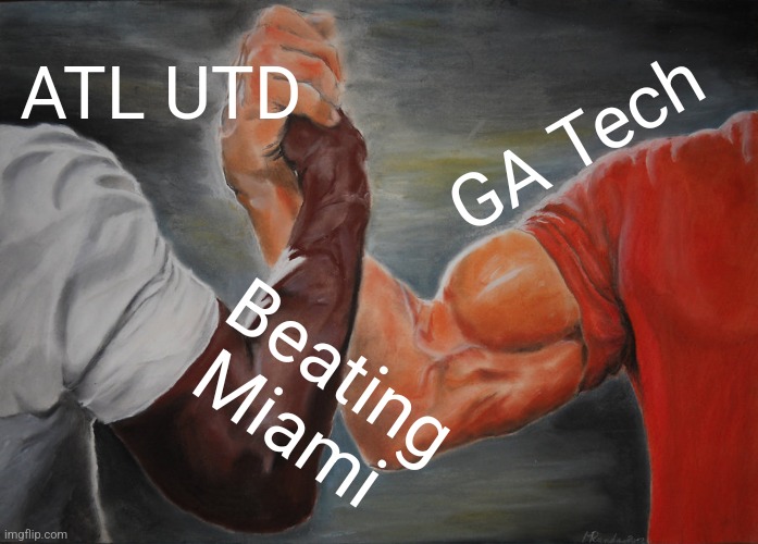 Epic Handshake Meme | ATL UTD; GA Tech; Beating Miami | image tagged in memes,epic handshake | made w/ Imgflip meme maker