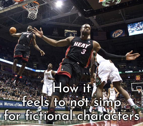 Lebron Dunking | How it feels to not simp for fictional characters | image tagged in lebron dunking | made w/ Imgflip meme maker