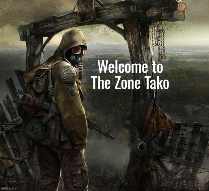 Welcome fellow Stalker. feel free to have a Vodka or Whiskey. | Welcome to The Zone Tako | image tagged in i'm off to x you want anything,welcome | made w/ Imgflip meme maker