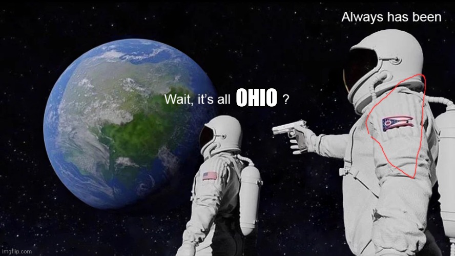 Ohio | OHIO | image tagged in wait its all | made w/ Imgflip meme maker